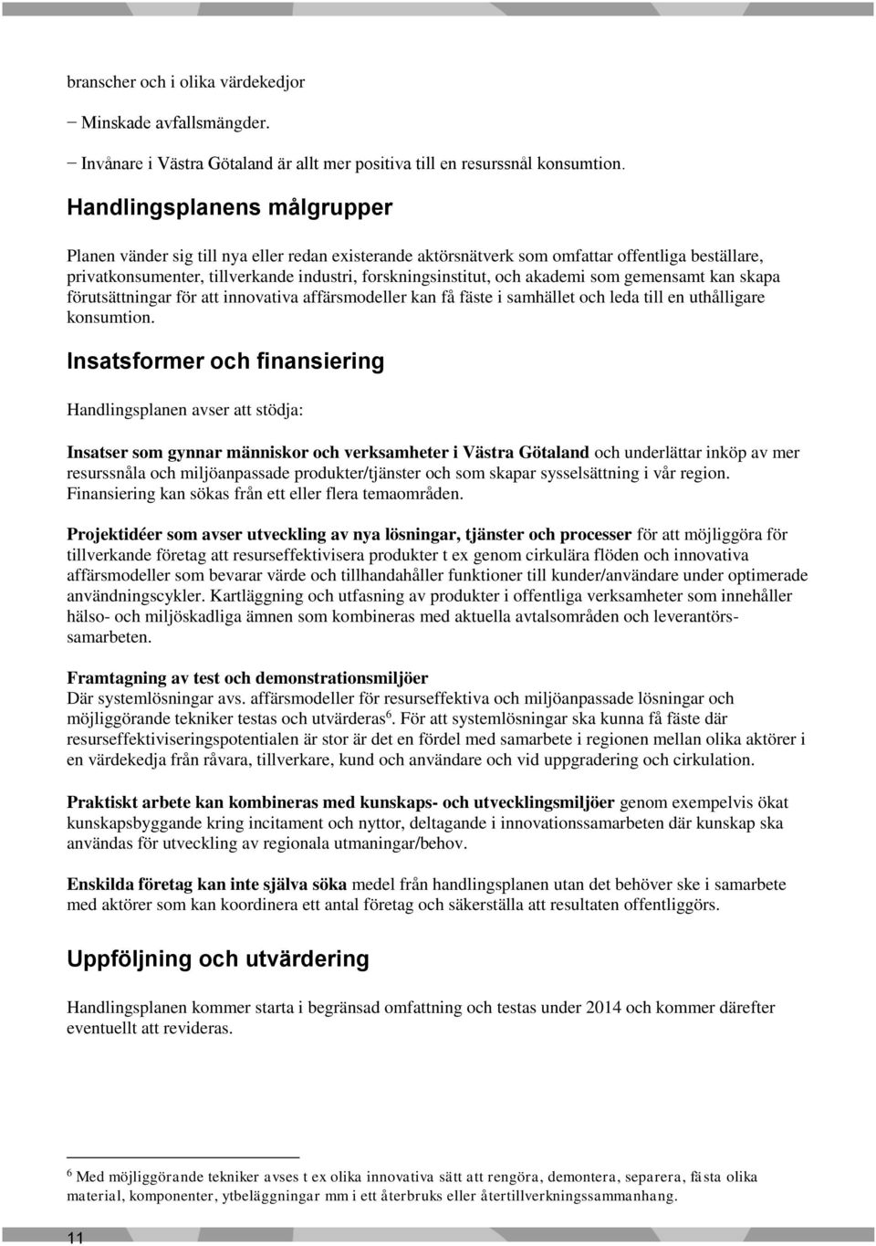 akademi som gemensamt kan skapa förutsättningar för att innovativa affärsmodeller kan få fäste i samhället och leda till en uthålligare konsumtion.