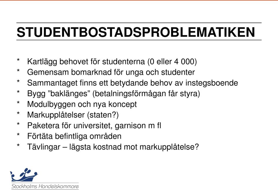 (betalningsförmågan får styra) * Modulbyggen och nya koncept * Markupplåtelser (staten?