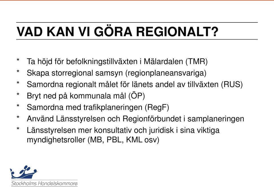 * Samordna regionalt målet för länets andel av tillväxten (RUS) * Bryt ned på kommunala mål (ÖP) *