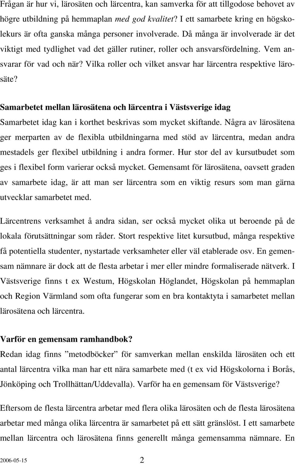 Vem ansvarar för vad och när? Vilka roller och vilket ansvar har lärcentra respektive lärosäte?