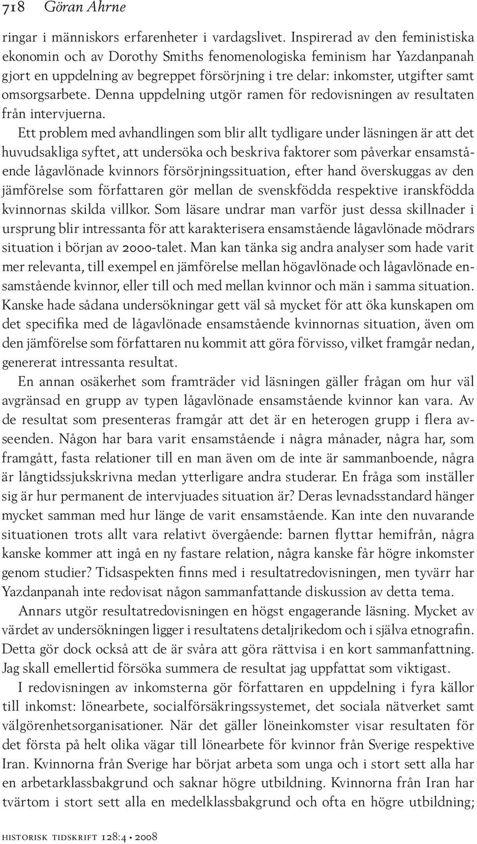 Denna uppdelning utgör ramen för redovisningen av resultaten från intervjuerna.