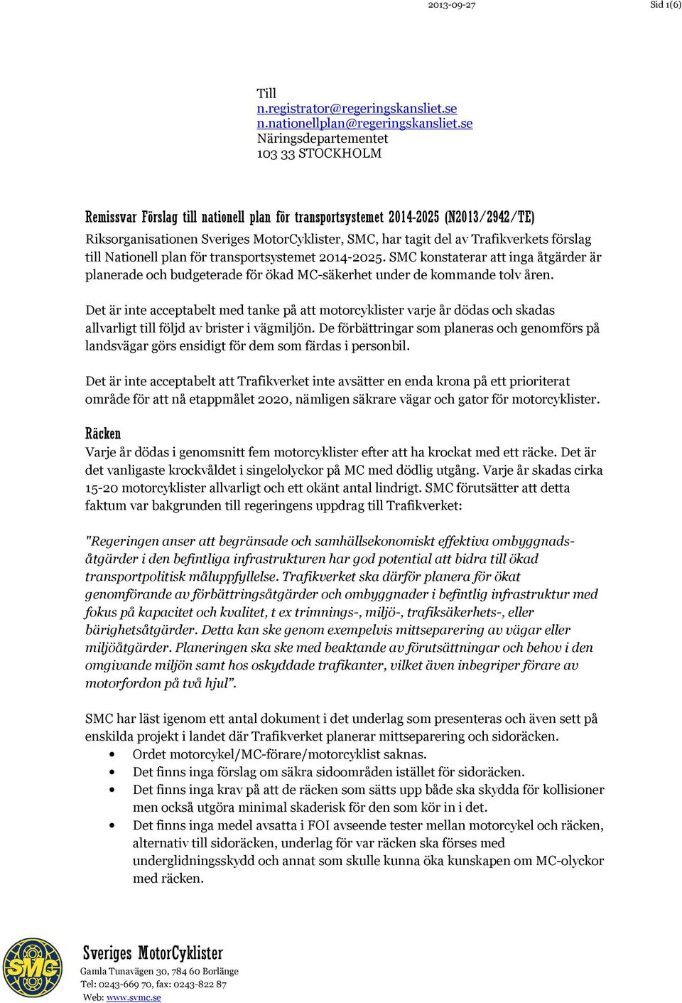 Nationell plan för transportsystemet 2014-2025. SMC konstaterar att inga åtgärder är planerade och budgeterade för ökad MC-säkerhet under de kommande tolv åren.