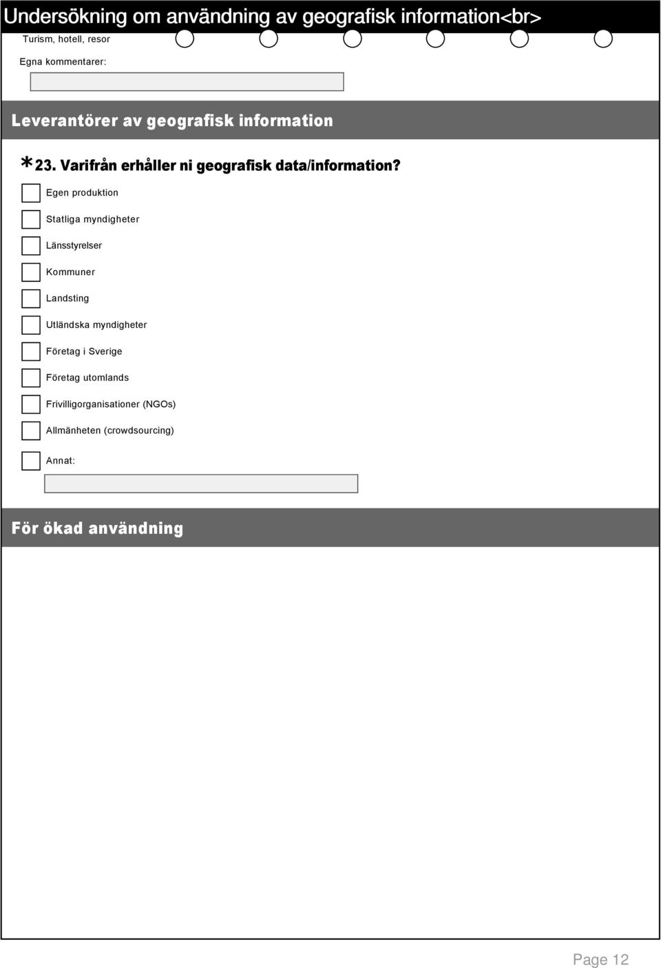 Egen produktion Statliga myndigheter Länsstyrelser Kommuner Landsting Utländska