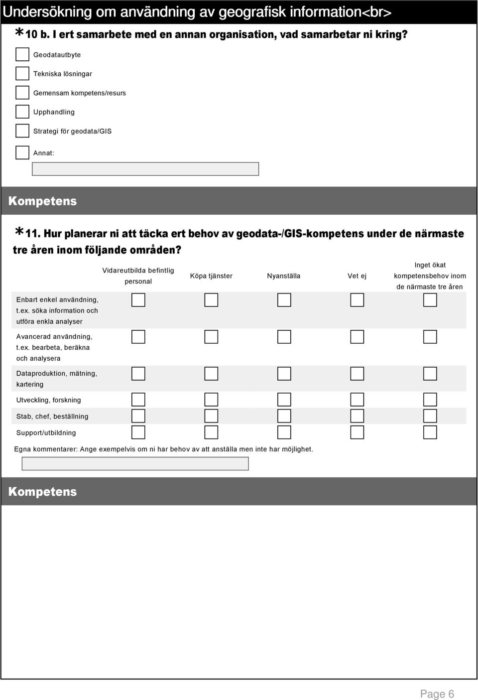 Hur planerar ni att täcka ert behov av geodata /GIS kompetens under de närmaste tre åren inom följande områden?