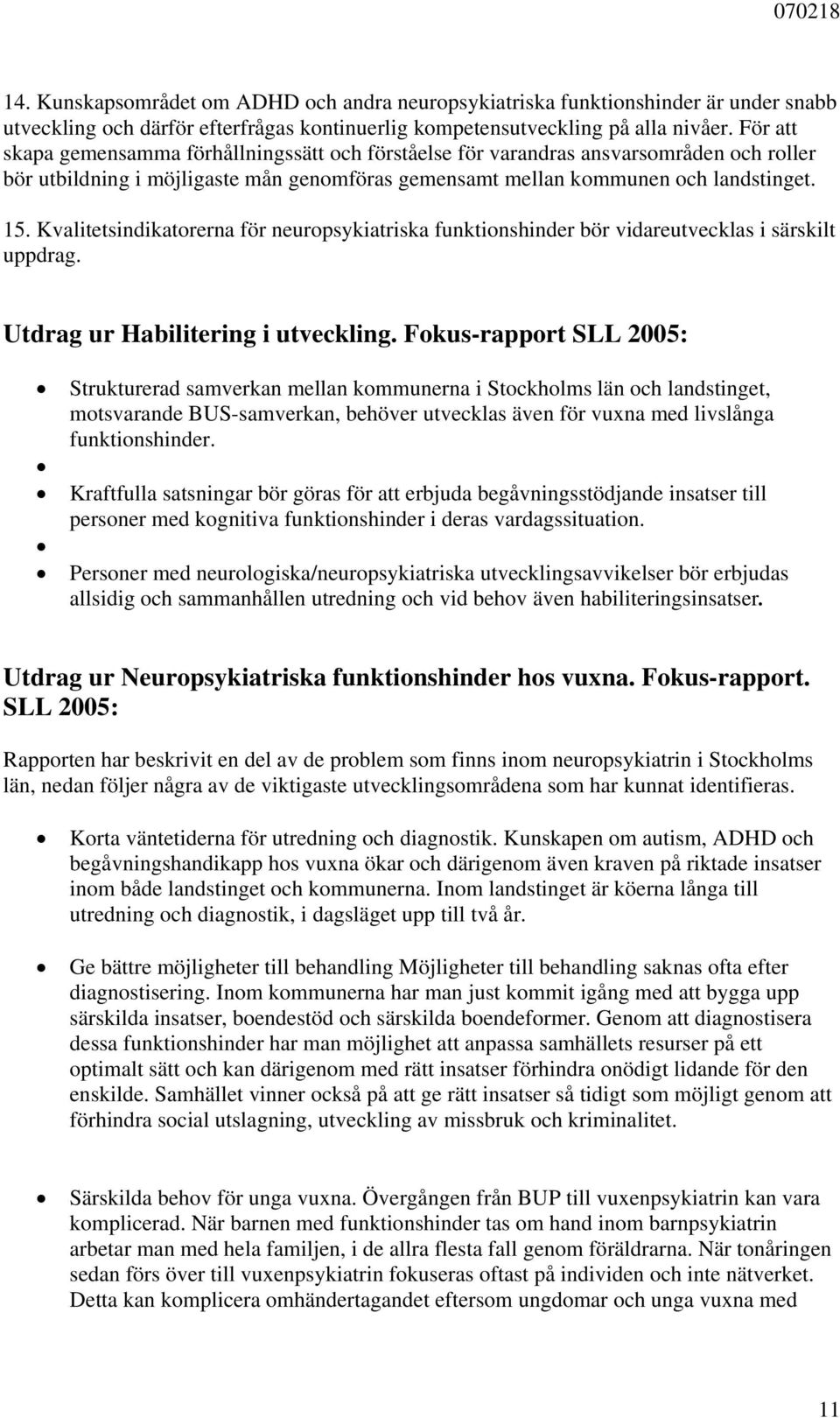 Kvalitetsindikatorerna för neuropsykiatriska funktionshinder bör vidareutvecklas i särskilt uppdrag. Utdrag ur Habilitering i utveckling.