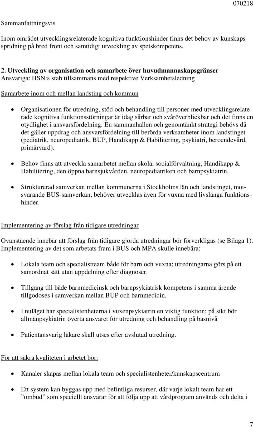 för utredning, stöd och behandling till personer med utvecklingsrelaterade kognitiva funktionsstörningar är idag sårbar och svåröverblickbar och det finns en otydlighet i ansvarsfördelning.