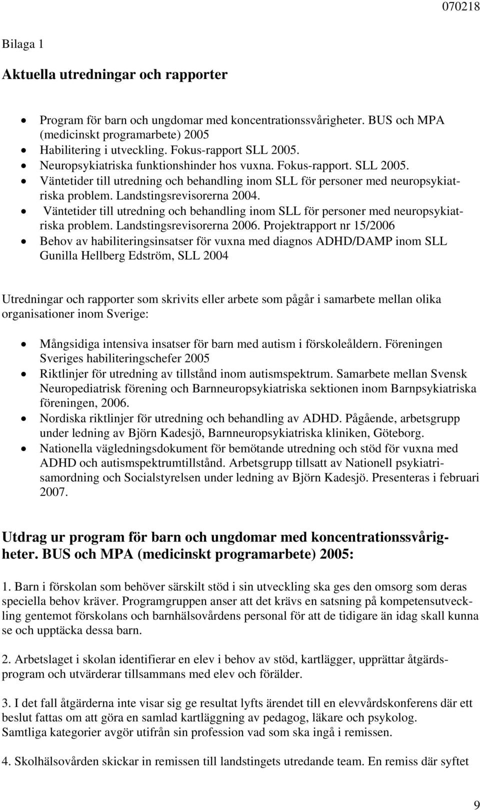 Väntetider till utredning och behandling inom SLL för personer med neuropsykiatriska problem. Landstingsrevisorerna 2006.