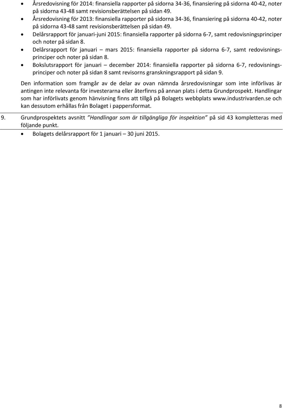 Delårsrapport för januari-juni 2015: finansiella rapporter på sidorna 6-7, samt redovisningsprinciper och noter på sidan 8.