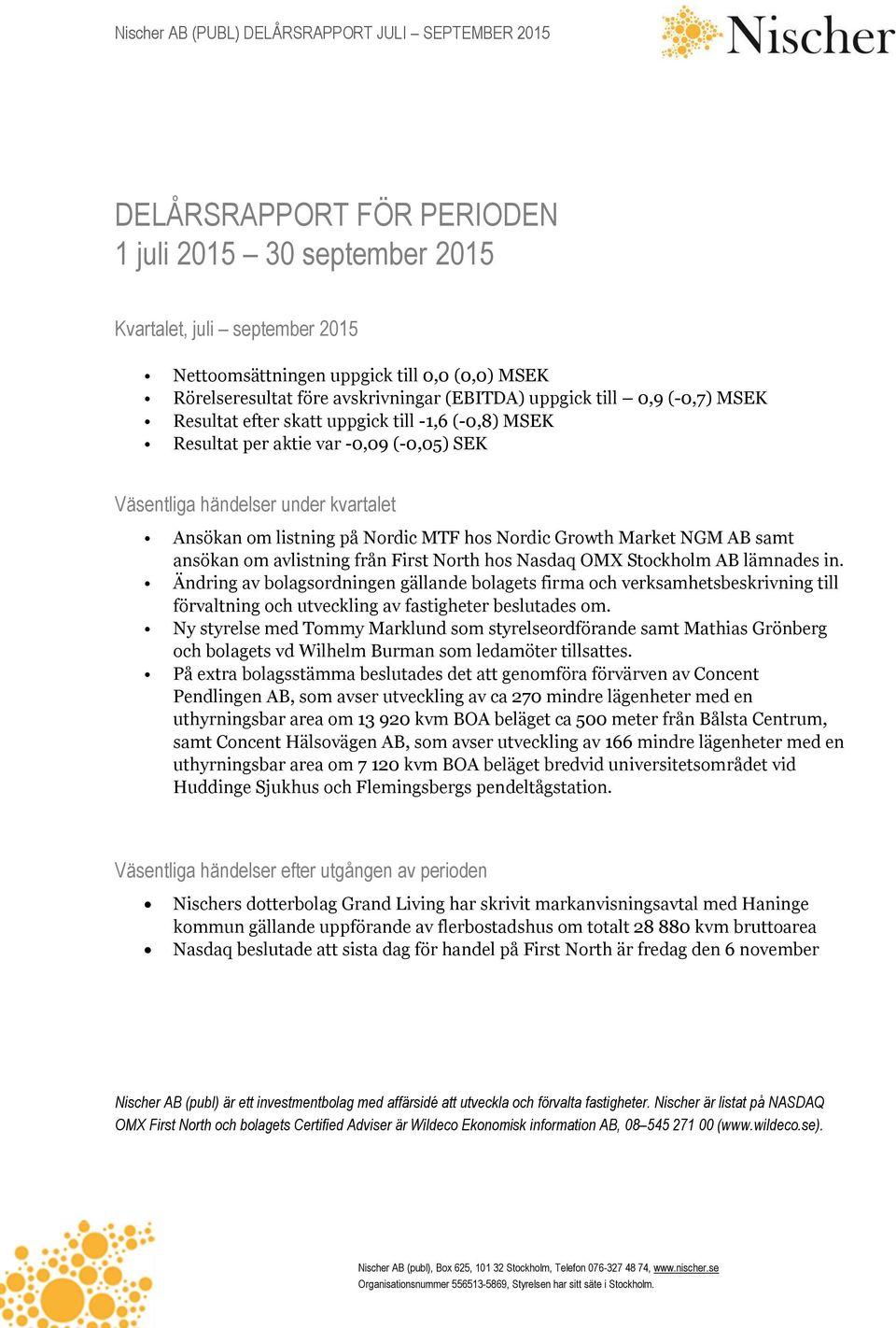 NGM AB samt ansökan om avlistning från First North hos Nasdaq OMX Stockholm AB lämnades in.