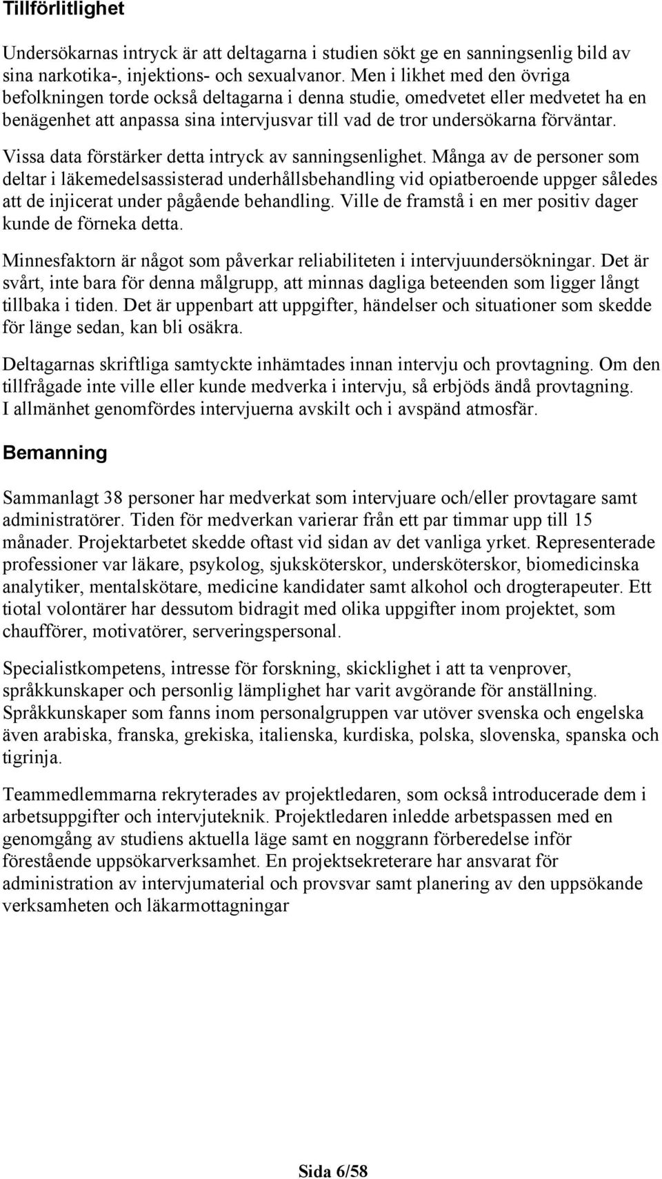 Vissa data förstärker detta intryck av sanningsenlighet.