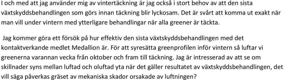 Jag kommer göra ett försök på hur effektiv den sista växtskyddsbehandlingen med det kontaktverkande medlet Medallion är.