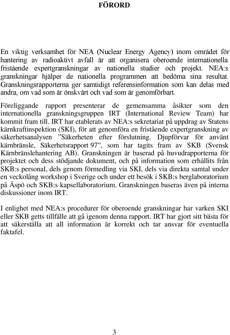 Granskningsrapporterna ger samtidigt referensinformation som kan delas med andra, om vad som är önskvärt och vad som är genomförbart.