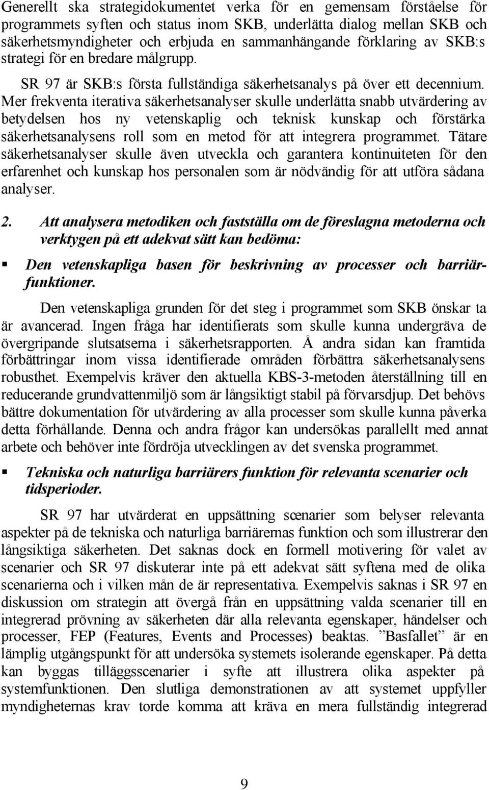 Mer frekventa iterativa säkerhetsanalyser skulle underlätta snabb utvärdering av betydelsen hos ny vetenskaplig och teknisk kunskap och förstärka säkerhetsanalysens roll som en metod för att