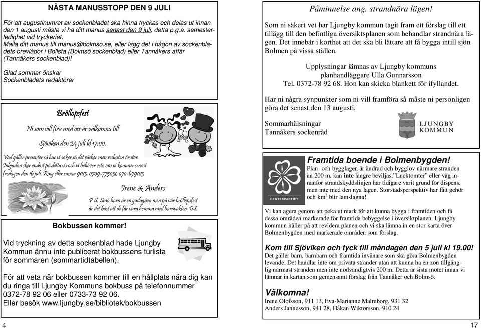 Glad sommar önskar Sockenbladets redaktörer Bröllopsfest Ni som vill fira med oss är välkomna till Sjöviken den 24 juli kl 17:00.