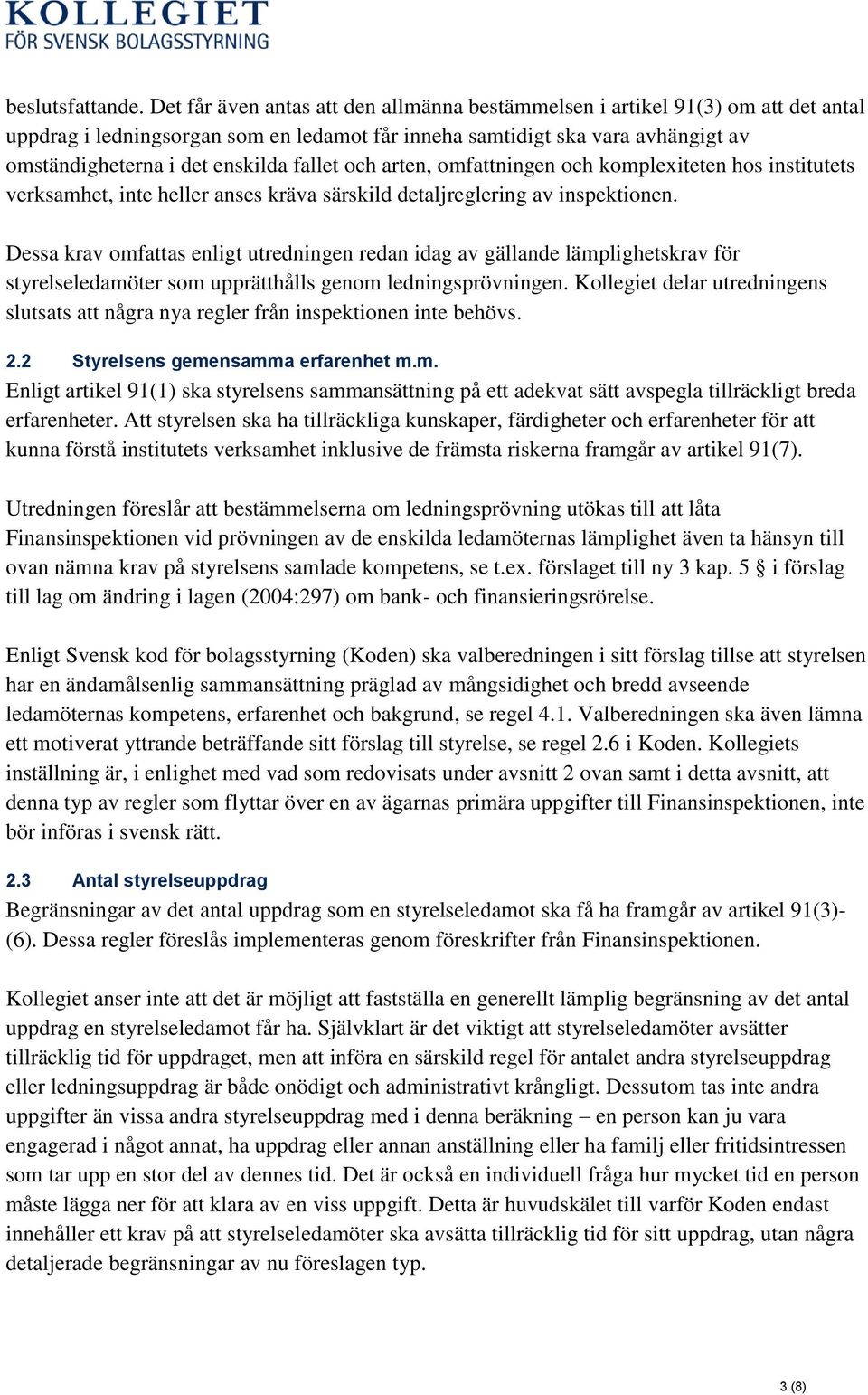 fallet och arten, omfattningen och komplexiteten hos institutets verksamhet, inte heller anses kräva särskild detaljreglering av inspektionen.