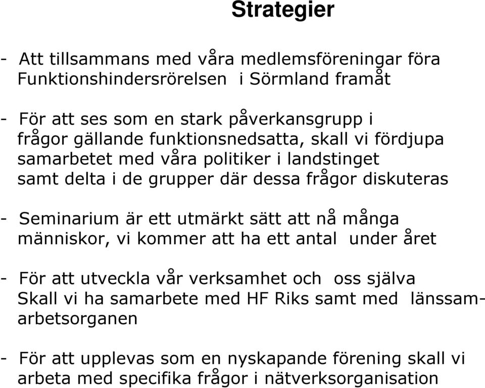 Seminarium är ett utmärkt sätt att nå många människor, vi kommer att ha ett antal under året - För att utveckla vår verksamhet och oss själva Skall vi