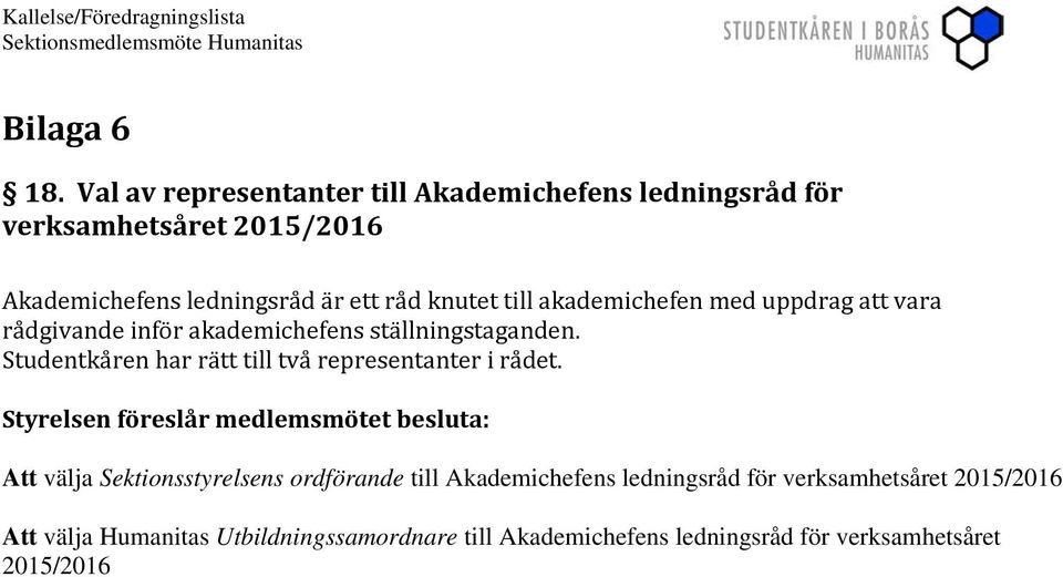 akademichefen med uppdrag att vara rådgivande inför akademichefens ställningstaganden.