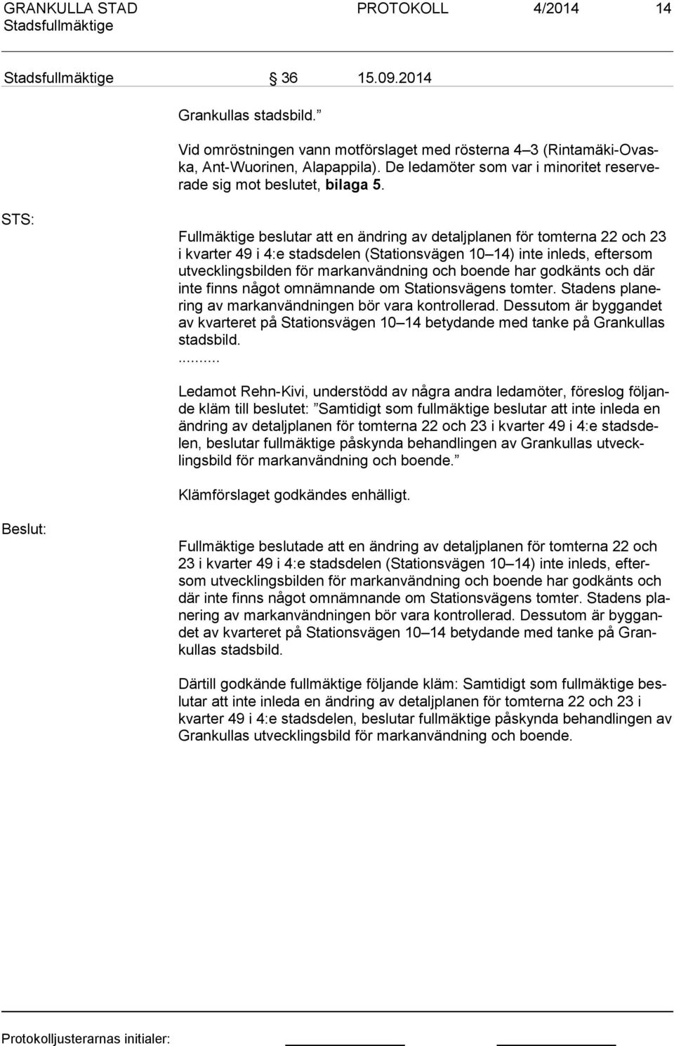 STS: Fullmäktige beslutar att en ändring av detaljplanen för tomterna 22 och 23 i kvarter 49 i 4:e stadsdelen (Stationsvägen 10 14) inte inleds, eftersom ut vec klings bil den för markanvändning och