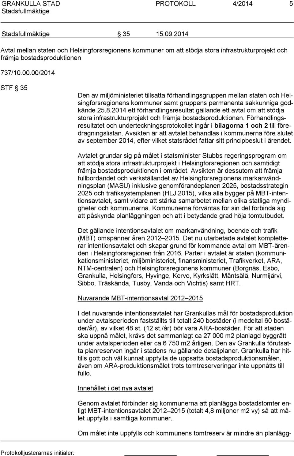 2014 ett förhandlingsresultat gällande ett avtal om att stödja sto ra infrastrukturprojekt och främja bostadsproduktionen.