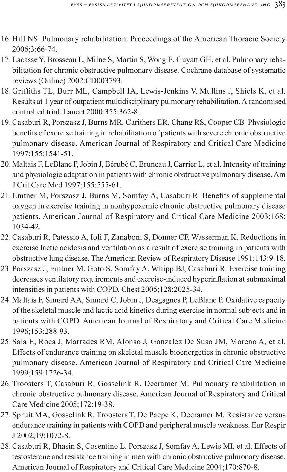 18. Griffiths TL, Burr ML, Campbell IA, Lewis-Jenkins V, Mullins J, Shiels K, et al. Results at 1 year of outpatient multidisciplinary pulmonary rehabilitation. A randomised controlled trial.