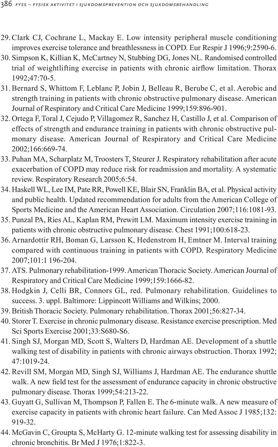 Randomised controlled trial of weightlifting exercise in patients with chronic airflow limitation. Thorax 1992;47:70-5. 31. Bernard S, Whittom F, Leblanc P, Jobin J, Belleau R, Berube C, et al.