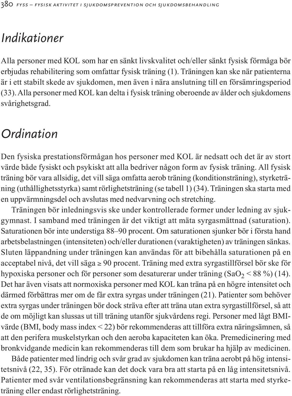 Alla personer med KOL kan delta i fysisk träning oberoende av ålder och sjukdomens svårighetsgrad.