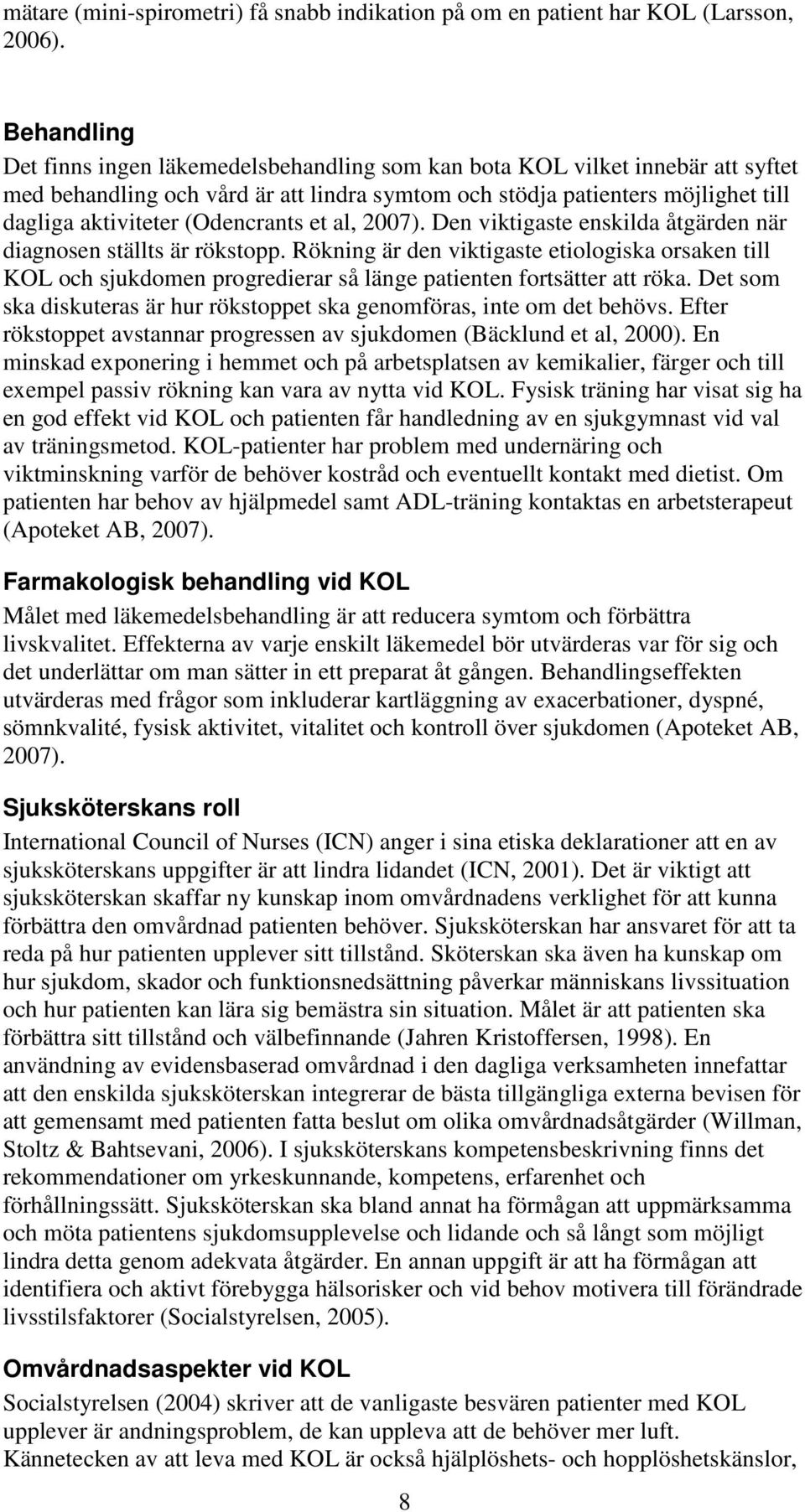 (Odencrants et al, 2007). Den viktigaste enskilda åtgärden när diagnosen ställts är rökstopp.