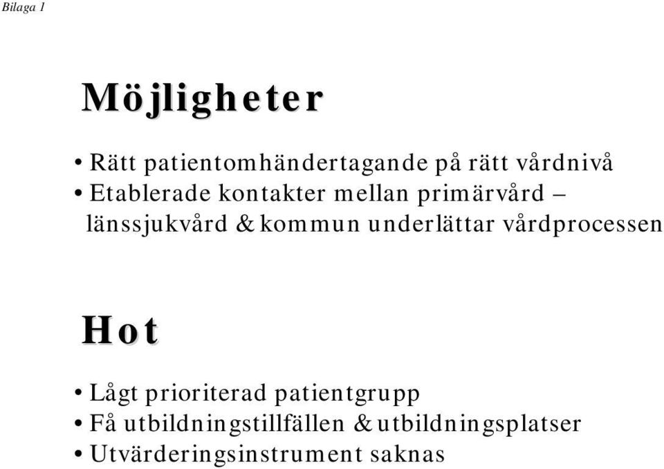 underlättar vårdprocessen Hot Lågt prioriterad patientgrupp Få