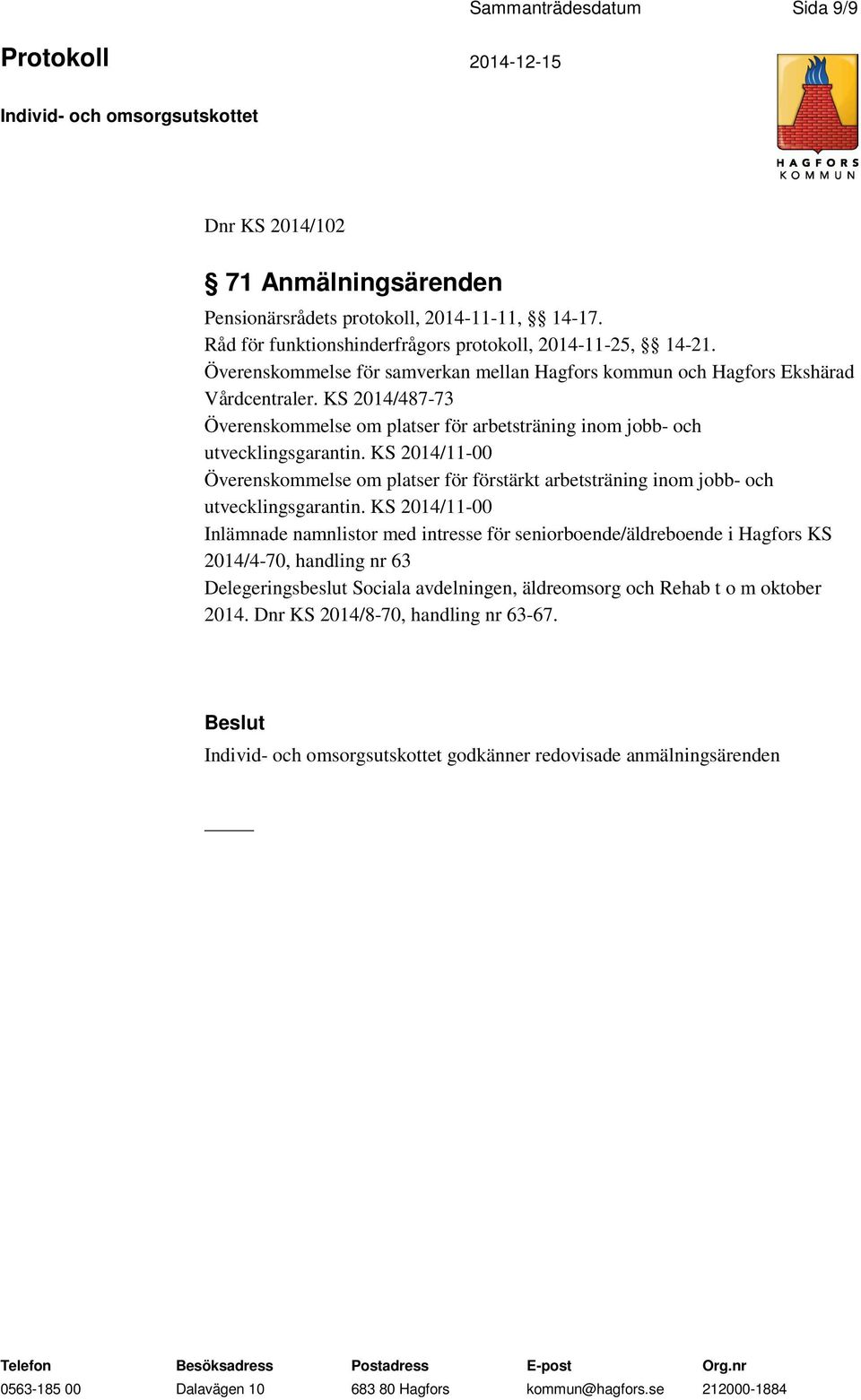 KS 2014/11-00 Överenskommelse om platser för förstärkt arbetsträning inom jobb- och utvecklingsgarantin.