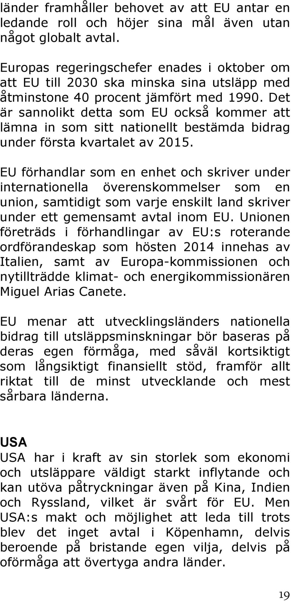 Det är sannolikt detta som EU också kommer att lämna in som sitt nationellt bestämda bidrag under första kvartalet av 2015.