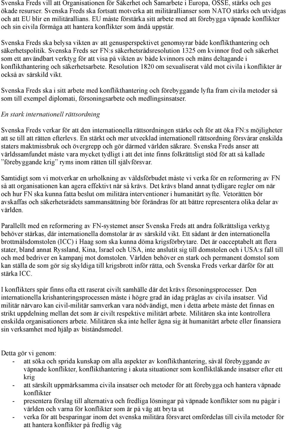 EU måste förstärka sitt arbete med att förebygga väpnade konflikter och sin civila förmåga att hantera konflikter som ändå uppstår.