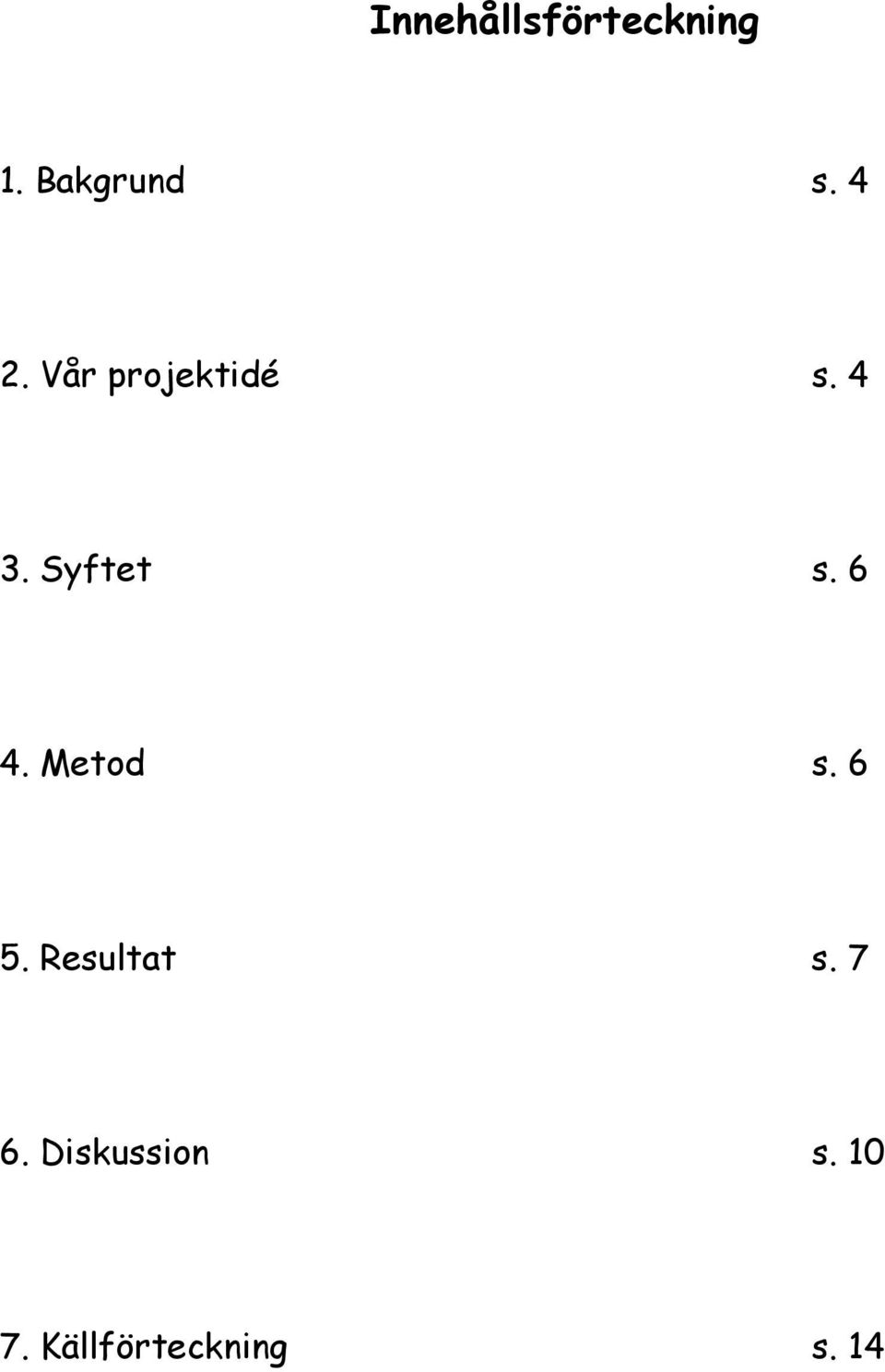 6 4. Metod s. 6 5. Resultat s. 7 6.