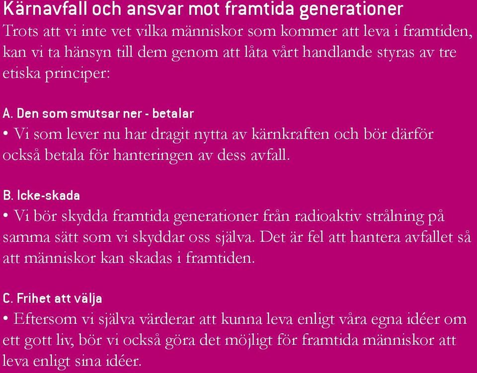 Icke-skada Vi bör skydda framtida generationer från radioaktiv strålning på samma sätt som vi skyddar oss själva.