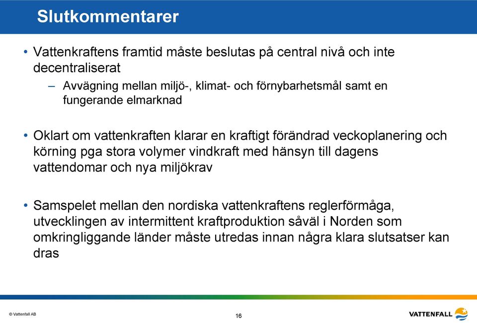 volymer vindkraft med hänsyn till dagens vattendomar och nya miljökrav Samspelet mellan den nordiska vattenkraftens reglerförmåga,