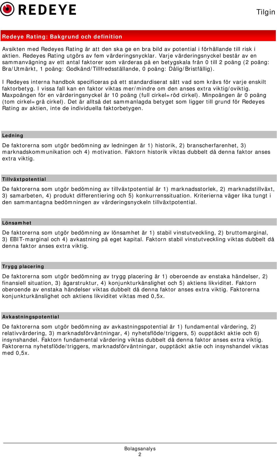 Dålig/Bristfällig). I Redeyes interna handbok specificeras på ett standardiserat sätt vad som krävs för varje enskilt faktorbetyg.