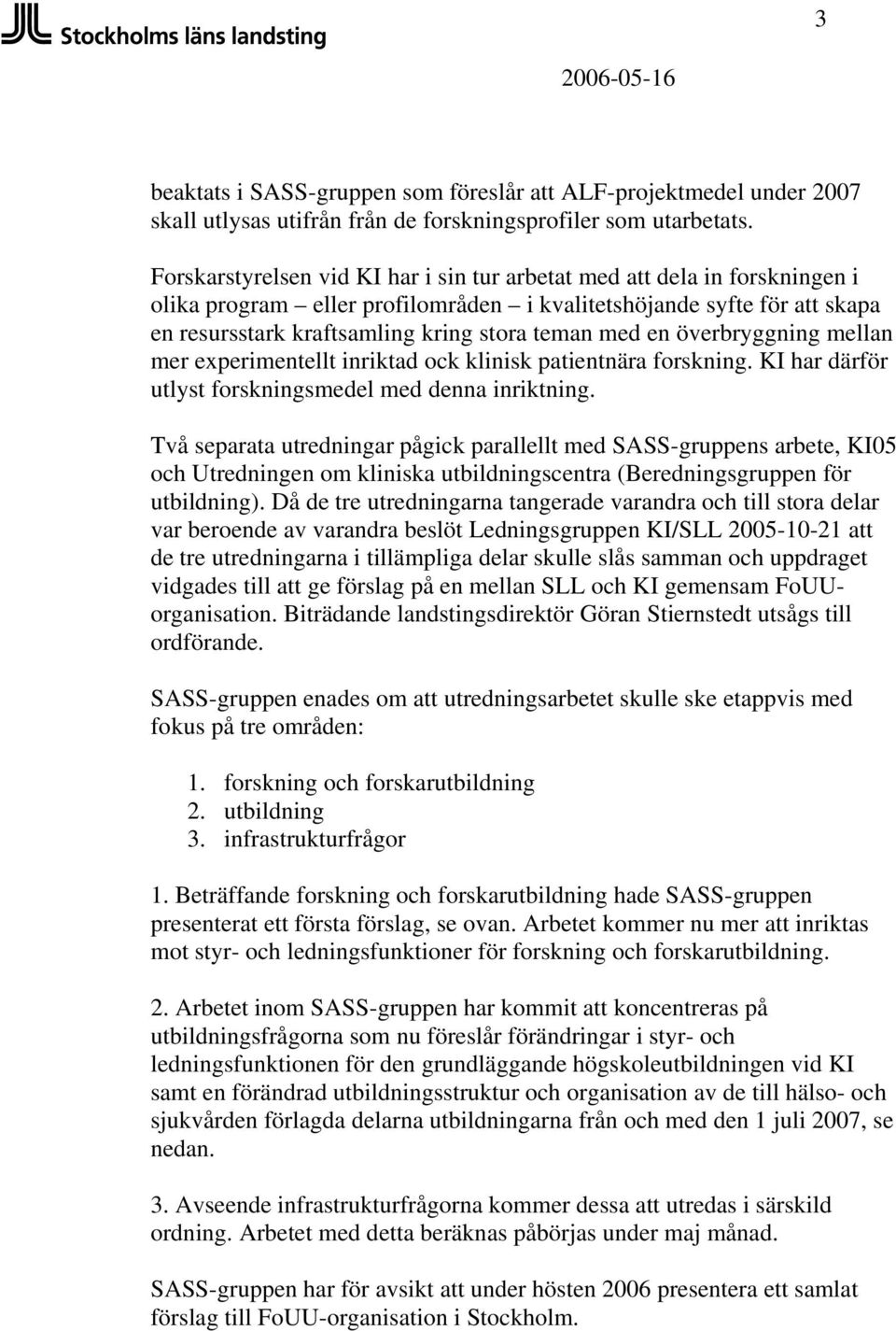 en överbryggning mellan mer experimentellt inriktad ock klinisk patientnära forskning. KI har därför utlyst forskningsmedel med denna inriktning.