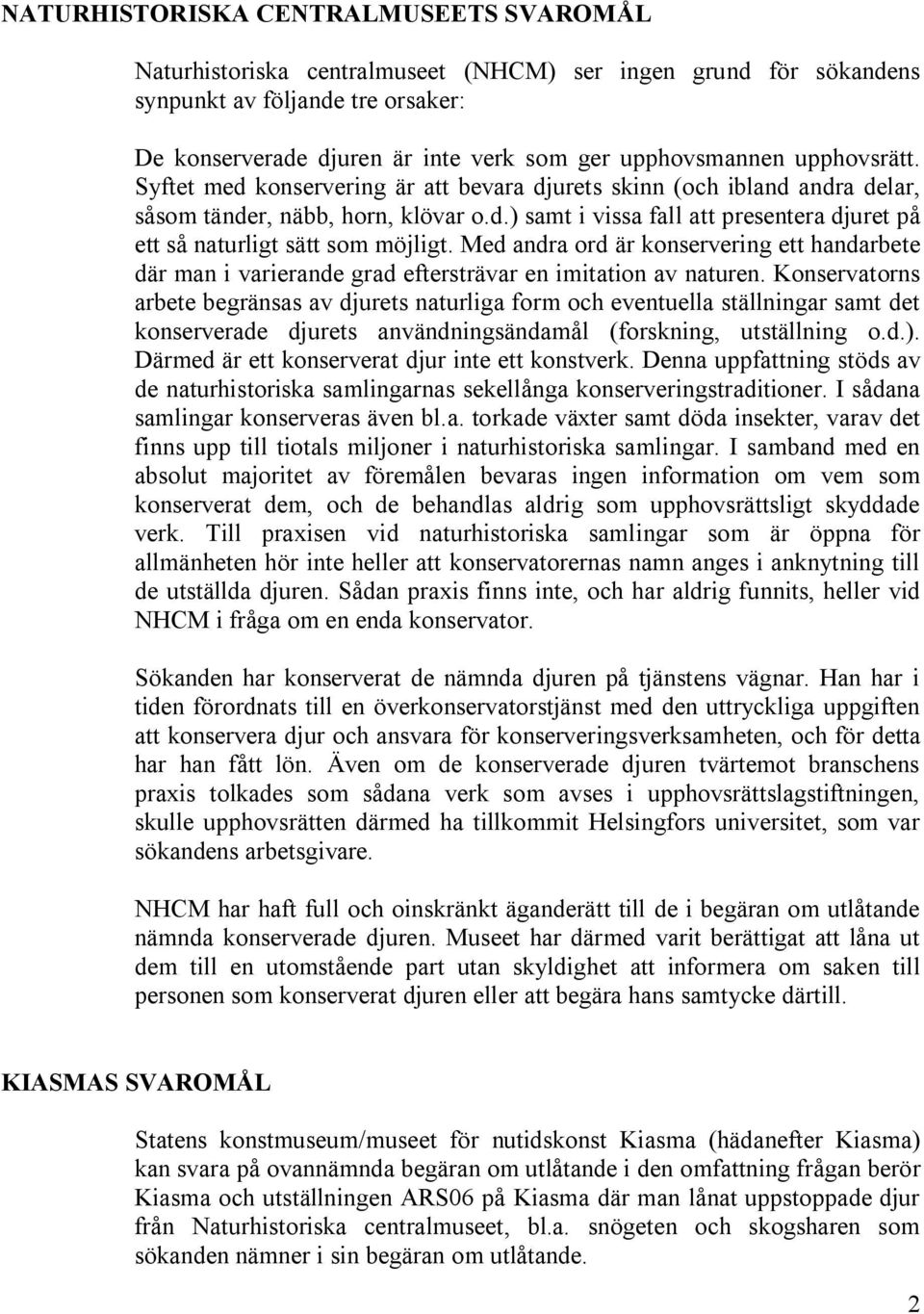 Med andra ord är konservering ett handarbete där man i varierande grad eftersträvar en imitation av naturen.