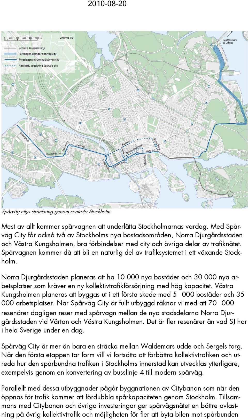 Spårvagnen kommer då att bli en naturlig del av trafiksystemet i ett växande Stockholm.