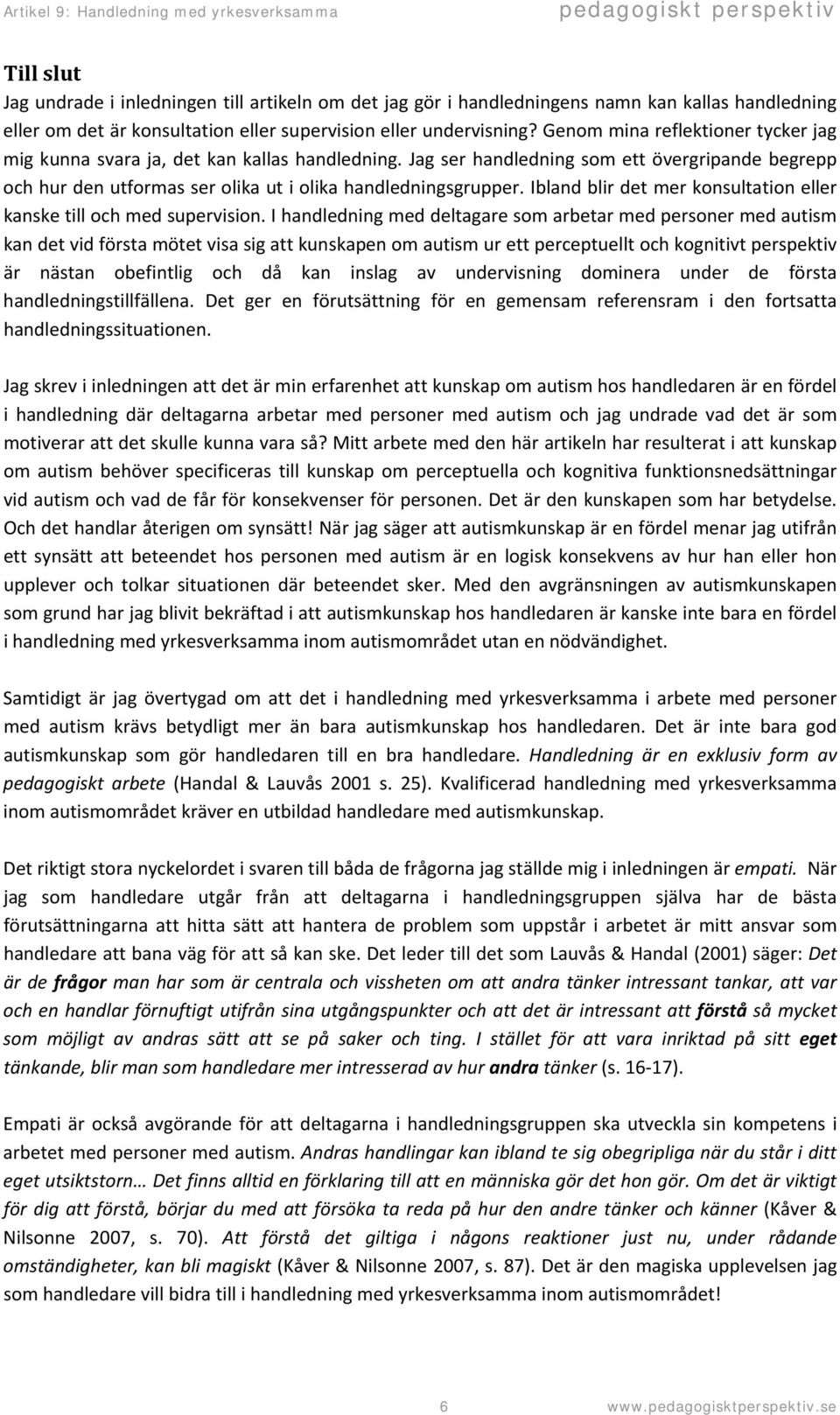 Ibland blir det mer konsultation eller kanske till och med supervision.