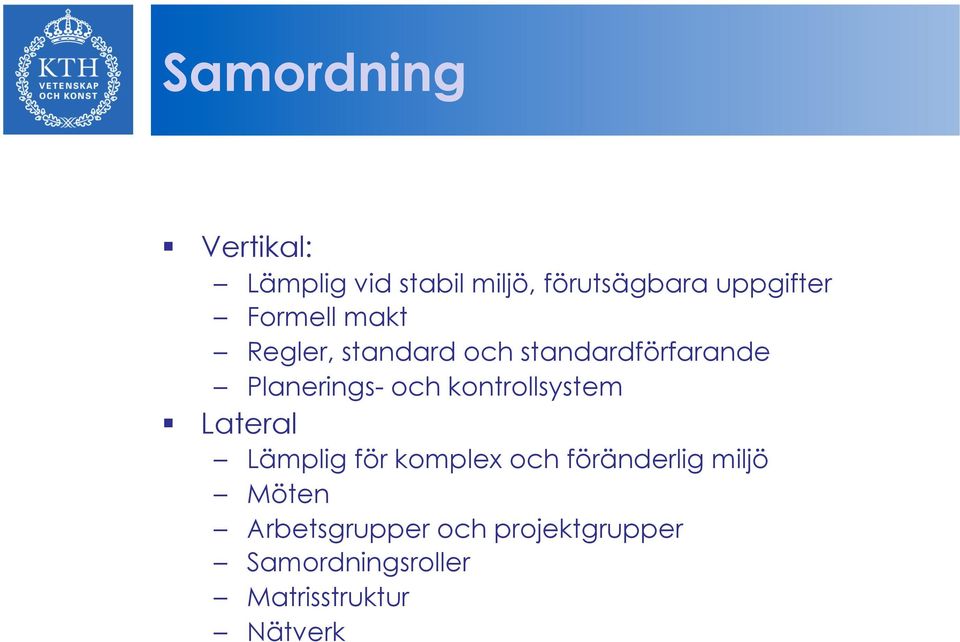 kontrollsystem Lateral Lämplig för komplex och föränderlig miljö Möten