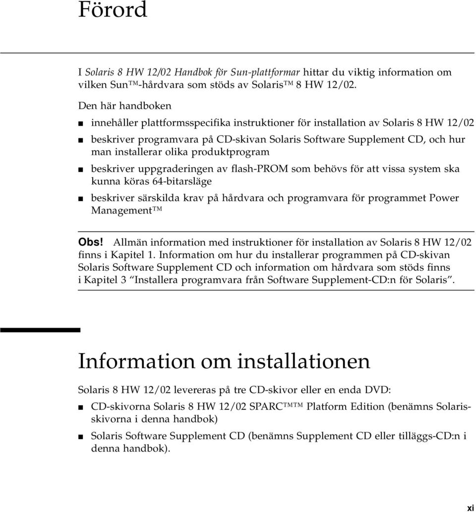 produktprogram beskriver uppgraderingen av flash-prom som behövs för att vissa system ska kunna köras 64-bitarsläge beskriver särskilda krav på hårdvara och programvara för programmet Power