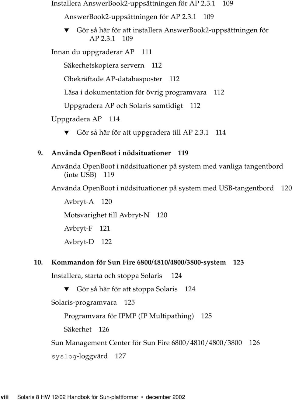 1 109 Gör så här för att installera AnswerBook2-uppsättningen för AP 2.3.