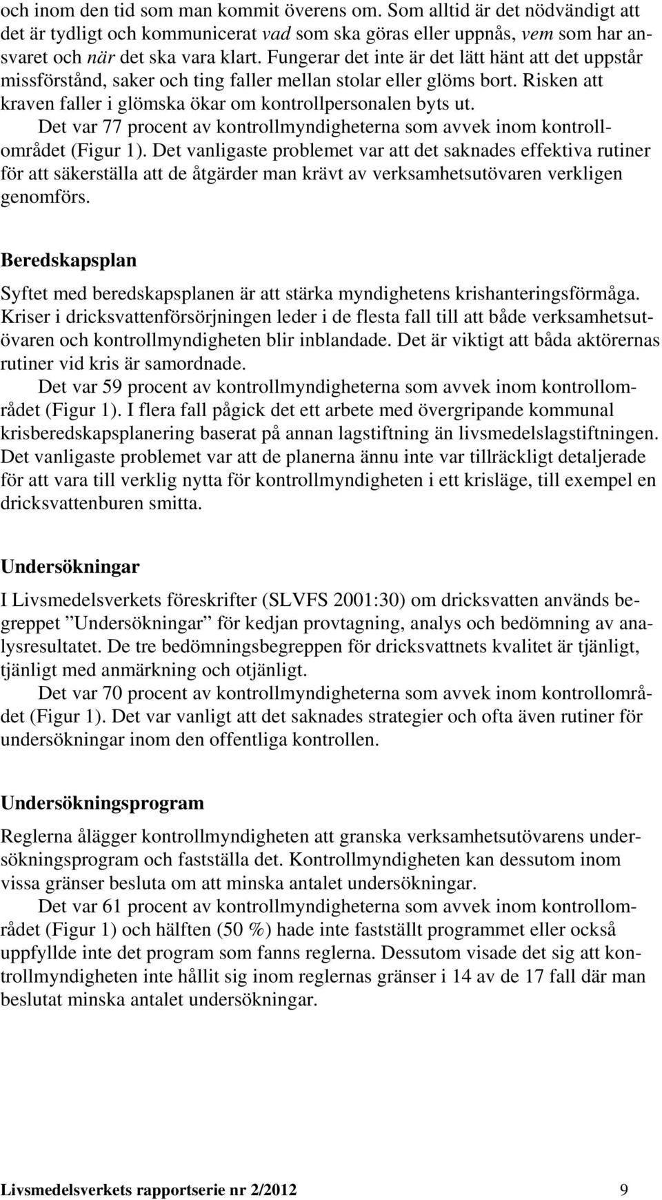 Det var 77 procent av kontrollmyndigheterna som avvek inom kontrollområdet (Figur 1).