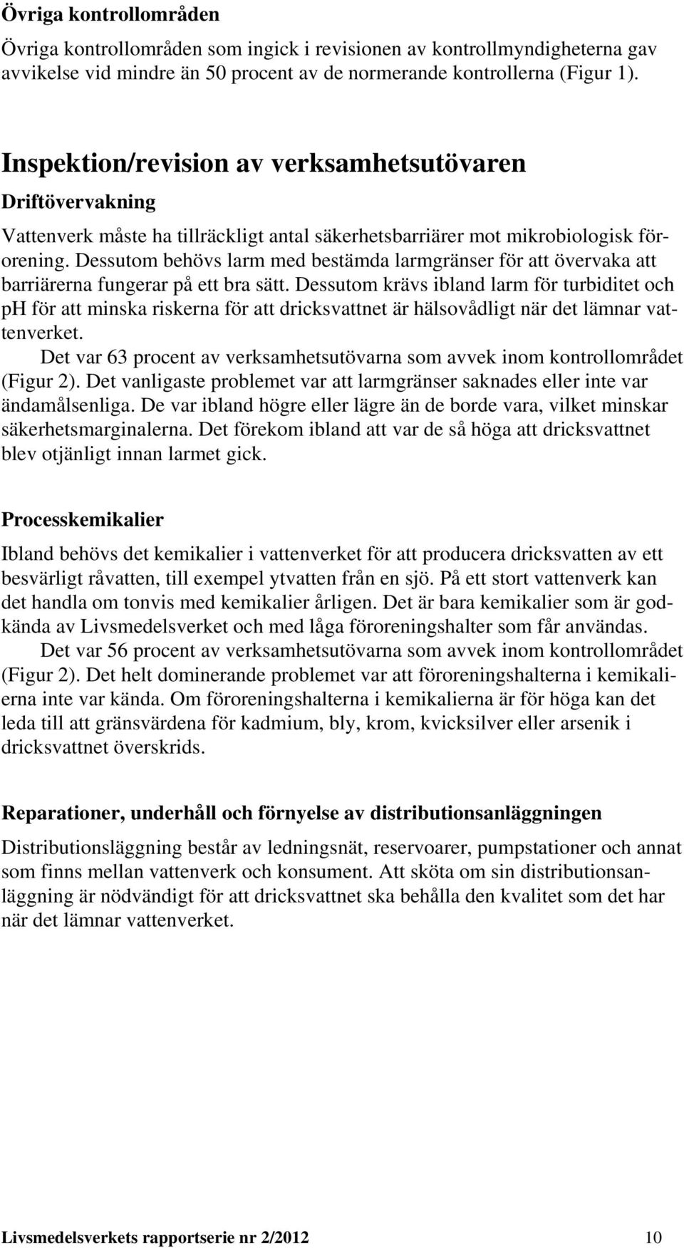 Dessutom behövs larm med bestämda larmgränser för att övervaka att barriärerna fungerar på ett bra sätt.