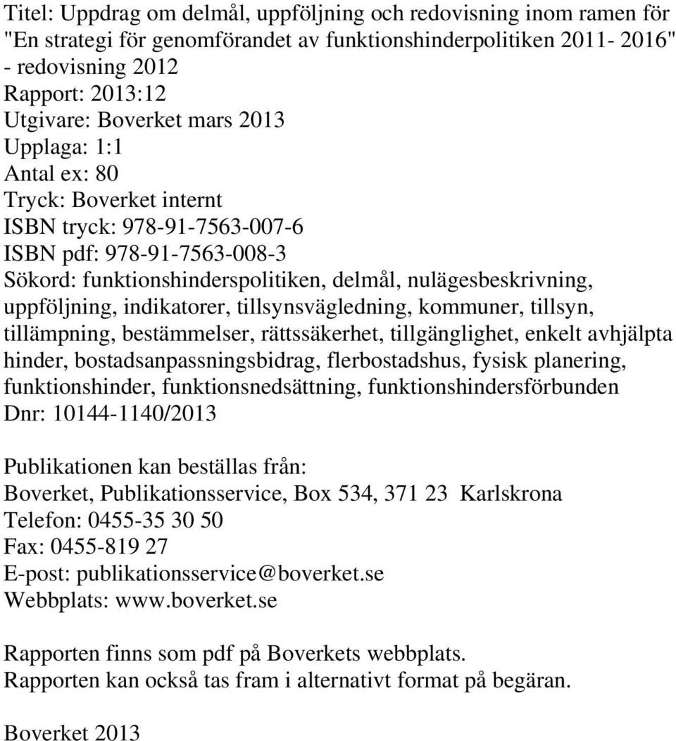 indikatorer, tillsynsvägledning, kommuner, tillsyn, tillämpning, bestämmelser, rättssäkerhet, tillgänglighet, enkelt avhjälpta hinder, bostadsanpassningsbidrag, flerbostadshus, fysisk planering,