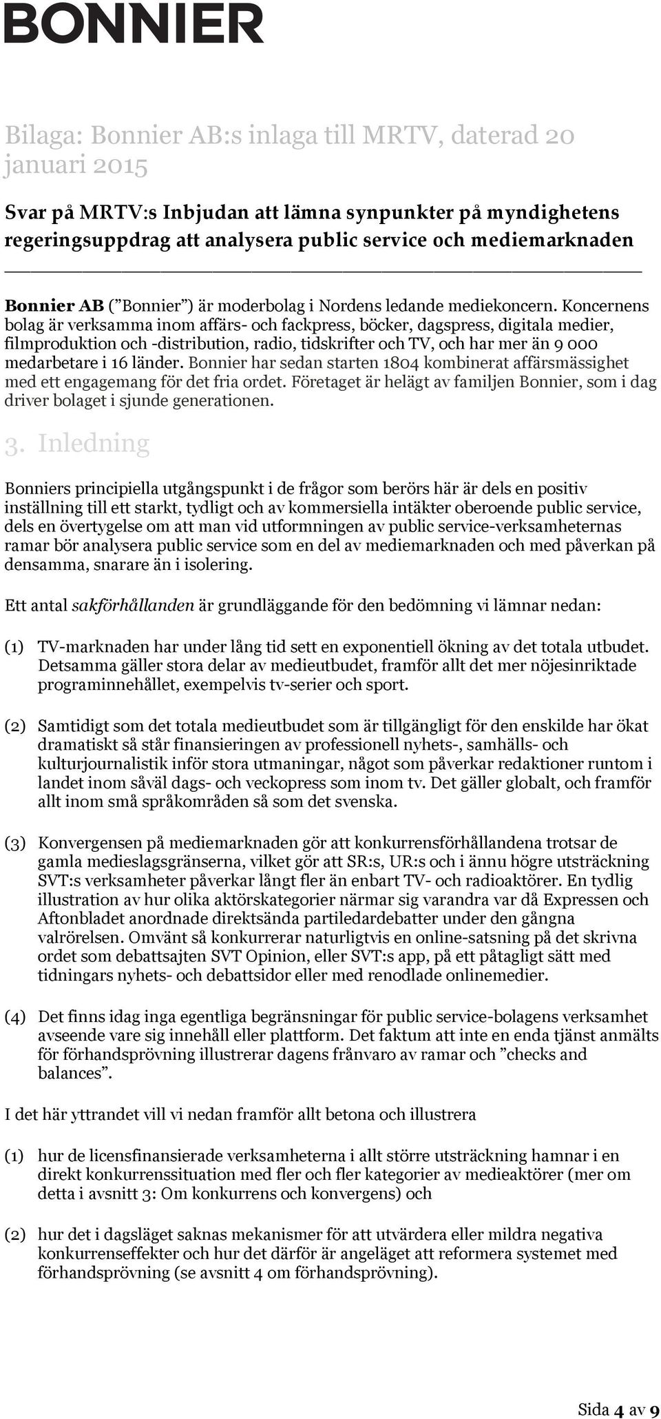 Koncernens bolag är verksamma inom affärs- och fackpress, böcker, dagspress, digitala medier, filmproduktion och -distribution, radio, tidskrifter och TV, och har mer än 9 000 medarbetare i 16 länder.