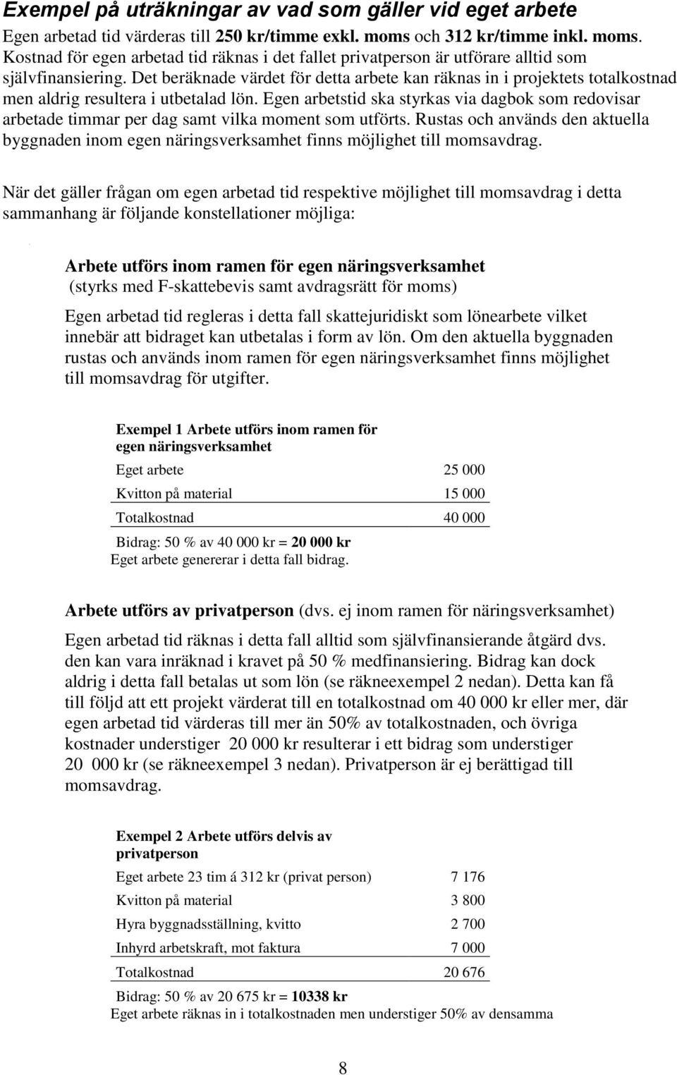 Det beräknade värdet för detta arbete kan räknas in i projektets totalkostnad men aldrig resultera i utbetalad lön.