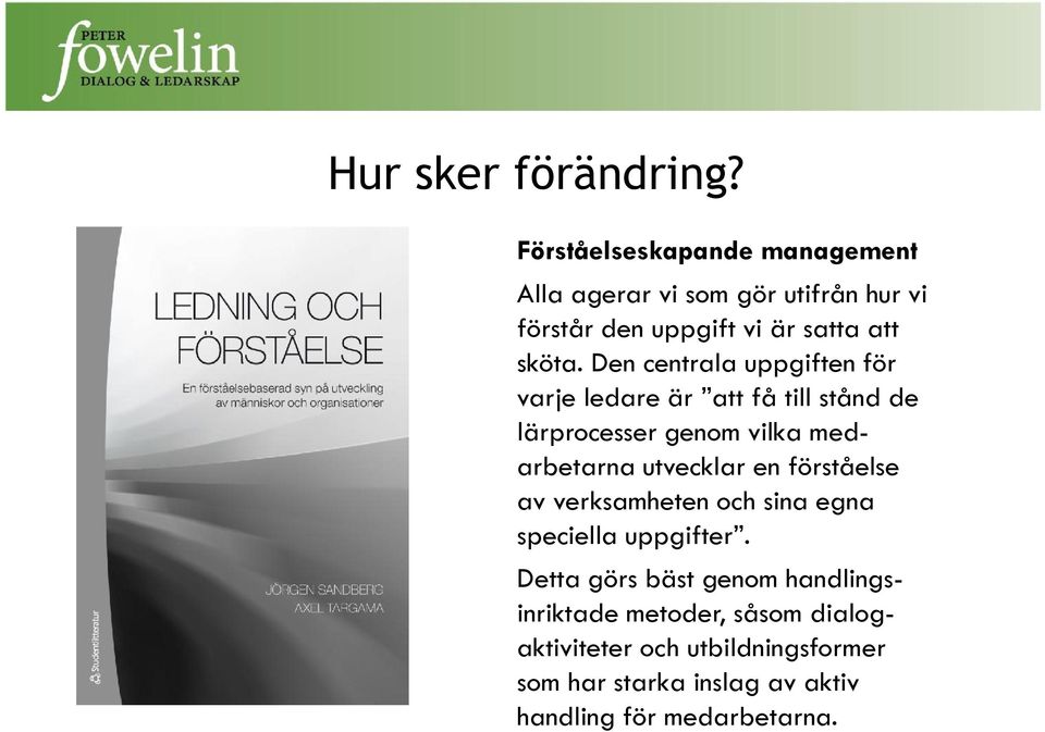 Den centrala uppgiften för varje ledare är att få till stånd de lärprocesser genom vilka medarbetarna utvecklar en