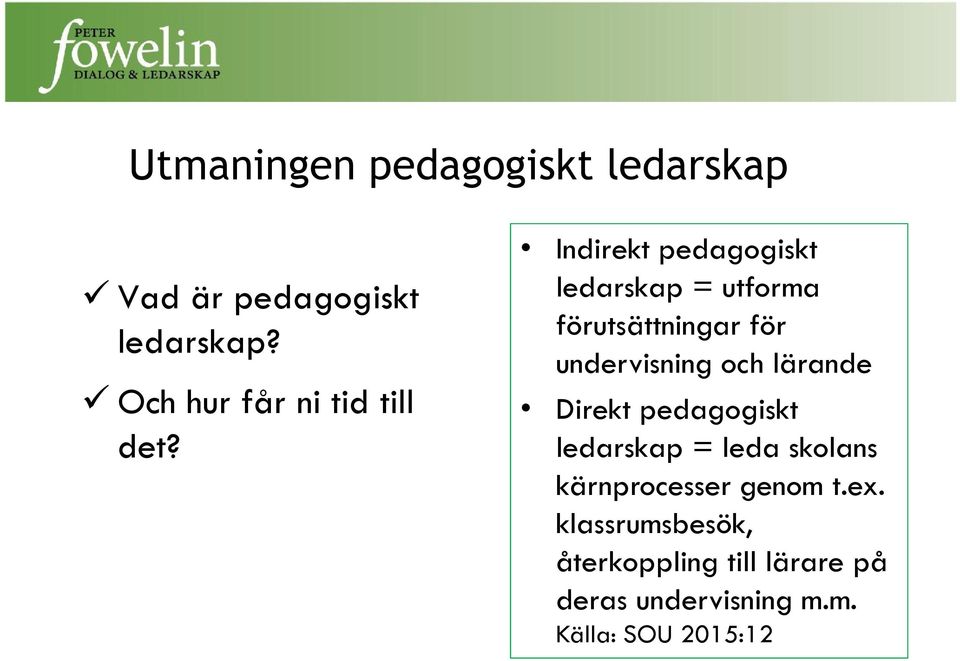 Indirekt pedagogiskt ledarskap = utforma förutsättningar för undervisning och