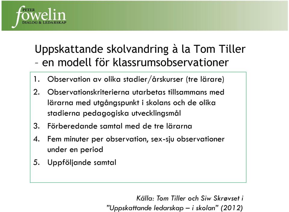 Observationskriterierna utarbetas tillsammans med lärarna med utgångspunkt i skolans och de olika stadierna pedagogiska